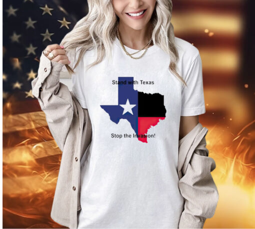 Stand with Texas stop the invasion T-shirt