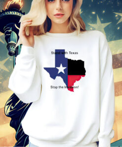 Stand with Texas stop the invasion T-shirt