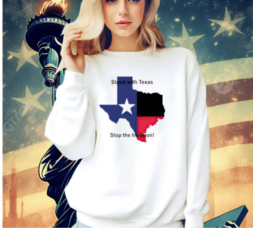 Stand with Texas stop the invasion T-shirt