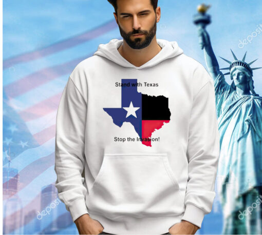 Stand with Texas stop the invasion T-shirt