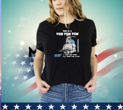 Stormtrooper this is a pew pew pew it pew pew pews all over the place know your weapons shirt