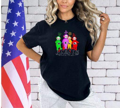 Teletubbies hell exists believe me I’ve seen it T-shirt