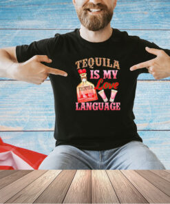 Tequila is my love language T-shirt
