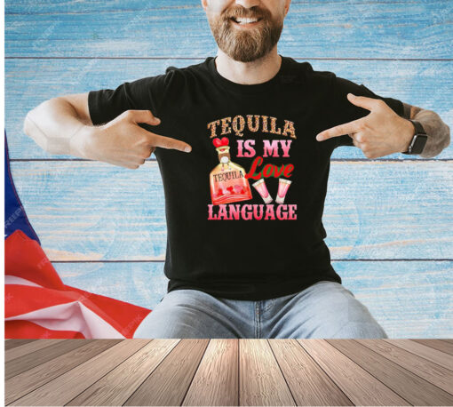 Tequila is my love language T-shirt