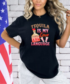 Tequila is my love language T-shirt