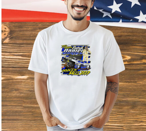 Texas Terror Patrik Daniel Drivin’r in Balls Deep T-shirt