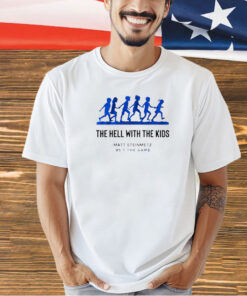 The hell with the kids T-shirt