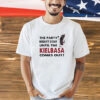 The party doesn’t start until the kielbasa comes out T-shirt