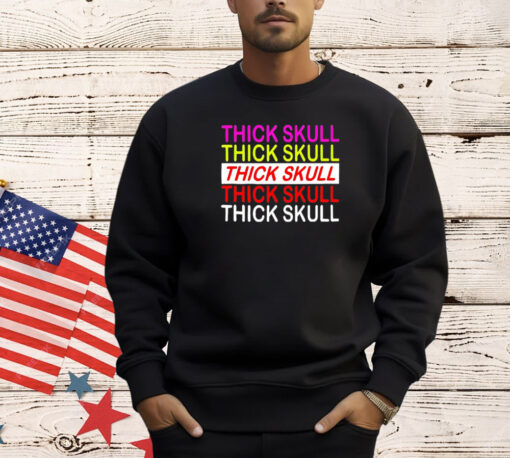 Thick skull Thick skull Thick skull T-shirt