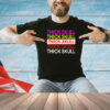 Thick skull Thick skull Thick skull T-shirt