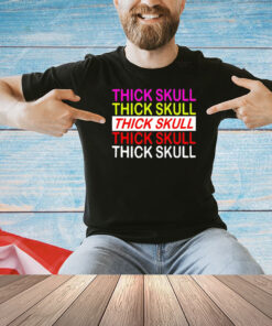 Thick skull Thick skull Thick skull T-shirt
