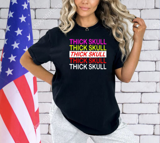 Thick skull Thick skull Thick skull T-shirt