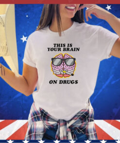 This is your brain on drugs smoke shirt