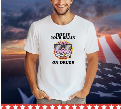 This is your brain on drugs smoke shirt