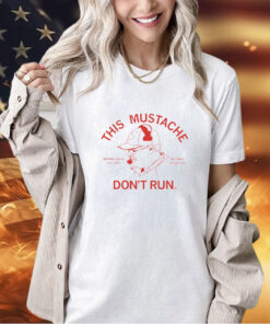 This mustache don't run T-Shirt