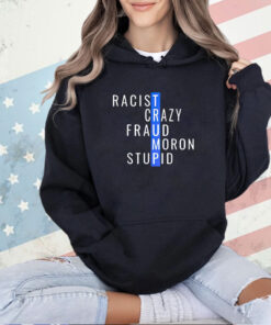 Trump racist crazy fraud moron stupid T-shirt