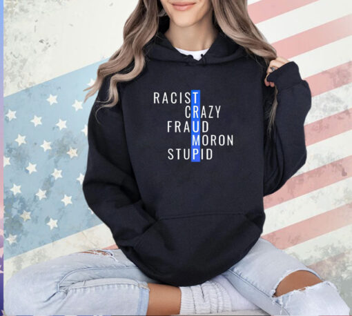 Trump racist crazy fraud moron stupid T-shirt