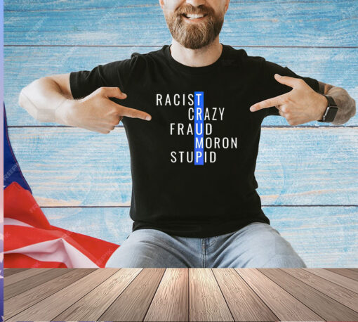 Trump racist crazy fraud moron stupid T-shirt