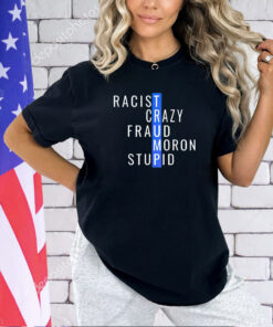 Trump racist crazy fraud moron stupid T-shirt