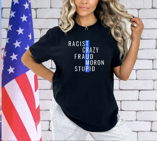 Trump racist crazy fraud moron stupid T-shirt