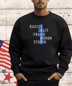 Trump racist crazy fraud moron stupid T-shirt