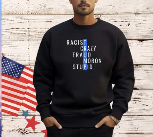 Trump racist crazy fraud moron stupid T-shirt