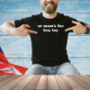 Ur mom’s fav boy toy T-shirt