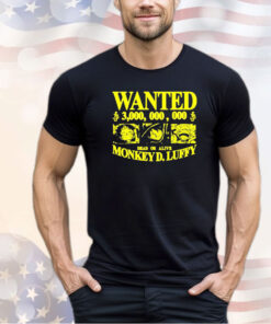 Wanted 3000000000 dead or alive Monkey DLuffy One Piece shirt