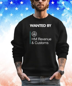 Wanted By Hm Revenue and Customs shirt