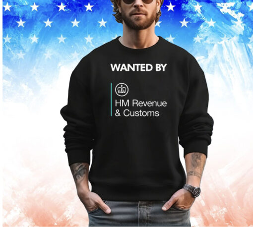 Wanted By Hm Revenue and Customs shirt