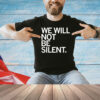 We Will Not Be Silent T-Shirt