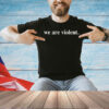We are violent T-shirt