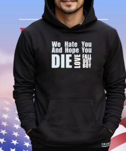 We hate you and hope you die love fall out boy T-shirt