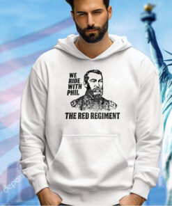 We ride with Phil the red regiment T-shirt