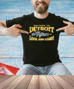 Welcome to Detroit lock and load T- shirt