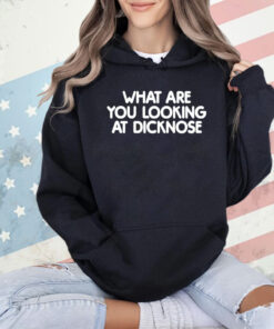What are you looking at dicknose T-shirt
