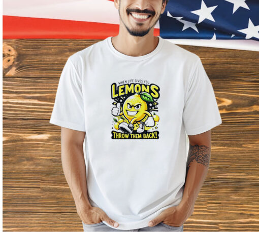 When life gives you lemons throw them back T-shirt