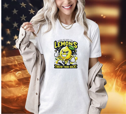 When life gives you lemons throw them back T-shirt