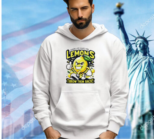 When life gives you lemons throw them back T-shirt