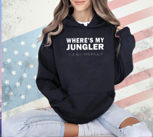 Where’s my jungler it’s all his fault T-shirt