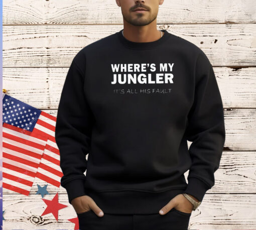 Where’s my jungler it’s all his fault T-shirt