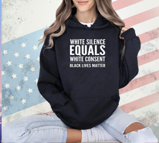 White silence equals white consent T-shirt