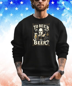 William Shakespeare to beer or not to beer shirt