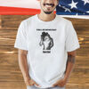 Wolf if they talk behind ur back then fart T-shirt