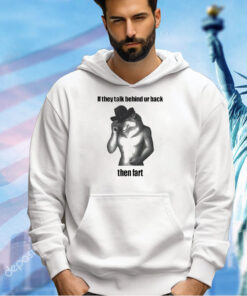 Wolf if they talk behind ur back then fart T-shirt