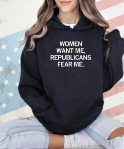 Women Want Me, Republicans Fear Me T-Shirt