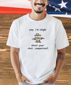 Yep i’m single shoot your shot cowperson T-shirt