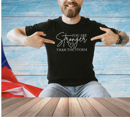 You are stronger than the storm T-shirt