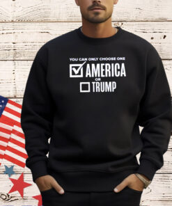 You can only choose one America or Trump T-shirt