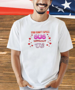You can’t spell sus without us Valentine’s T-shirt